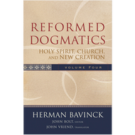 Reformed Dogmatics Vol. 4, Holy Spirit, Church, and New Creation by Herman Bavinck (Hardcover)