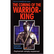 The Coming of the Warrior-King: Zephaniah Simply Explained by Daniel Webber (Paperback)
