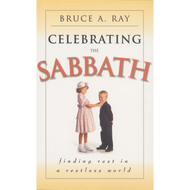 Celebrating the Sabbath by Bruce A. Ray (Paperback)