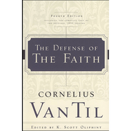 The Defense of the Faith by Cornelius Van Til (Paperback)