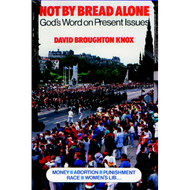 Not by Bread Alone by  D. Broughton Knox (Paperback)