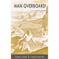 Man Overboard! The Story of Jonah by Sinclair B. Ferguson (Paperback)