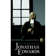 The Preaching of Jonathan Edwards by John Carrick (Hardcover)