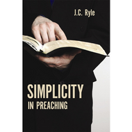 Simplicity in Preaching by J. C. Ryle (Paperback)
