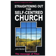 Straightening Out the Self-Centered Church by John Benton (Paperback)