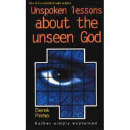 Unspoken Lessons About the Unseen God, Esther by Derek Prime (Paperback)