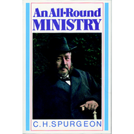 An All-Round Ministry: Addresses to Ministers and Students by C.H. Spurgeon (Paperback)