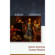 A Token for Children by James Janeway & Cotton Mather (Hardcover)