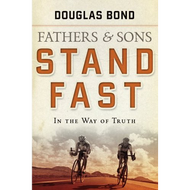 Fathers and Sons, Vol 1, Stand Fast by Douglas Bond (Paperback)