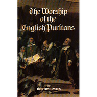 Worship of the English Puritans by Horton Davies (Paperback)