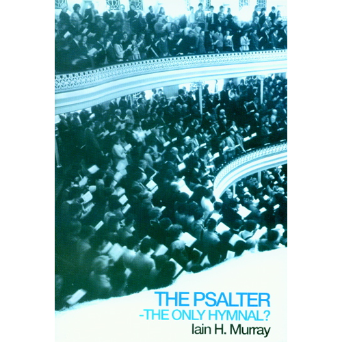 Psalter The Only Hymnal? (Booklet) by Iain H. Murray