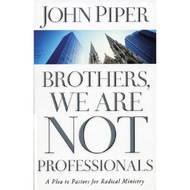 Brothers, We Are NOT Professionals by John Piper (Paperback)