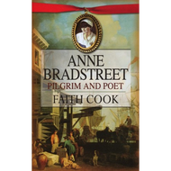 Anne Bradstreet: Pilgrim and Poet by Faith Cook (Paperback)