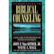 Introduction to Biblical Counseling by John F. MacArthur, Jr., Wayne A. Mack & The Master's College Faculty (Hardcover)