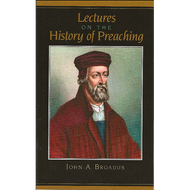 Lectures on the History of Preaching by John A. Broadus (Paperback)