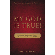My God Is True! by Paul D. Wolfe (Paperback)