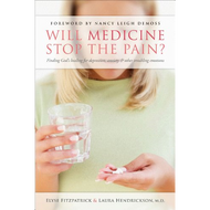 Will Medicine Stop the Pain? by Elyse Fitzpatrick & Laura Hendrickson (Paperback)