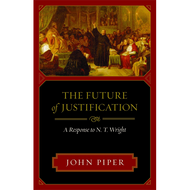 The Future of Justification by John Piper (Paperback)