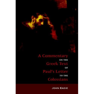 A Commentary on the Greek Text of Paul's Letter to the Colossians by John Eadie (Paperback)