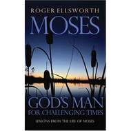 Moses: God's Man for Challenging Times by Roger Ellsworth (Paperback)