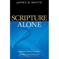 Scripture Alone: Exploring the Bible's Accuracy, Authority and Authenticity by James R. White (Paperback)