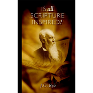 Is All Scripture Inspired? by J.C. Ryle