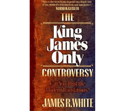 The King James Only Controversy by James R. White (Paperback)