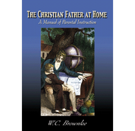 The Christian Father at Home by W. C. Brownlee (Paperback)