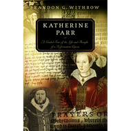Katherine Parr by Brandon G. Withrow (Paperback)
