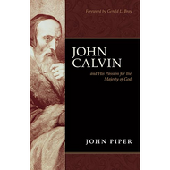 John Calvin and His Passion for the Majesty of God by John Piper (Paperback)