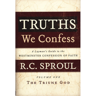 Truths We Confess, vol 1: The Triune God by R. C. Sproul (Hardcover)