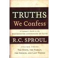 Truths We Confess, vol 3: The State, The Family, The Church, & Last Things by R. C. Sproul (Hardcover)