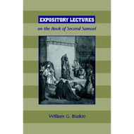 Expository Lectures on the Book of Second Samuel by William G. Blaikie (Paperback)