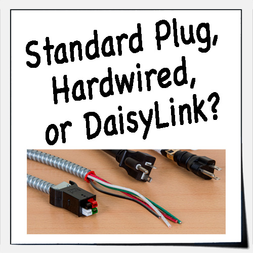 Standard Plug, Hardwired, or DaisyLink?