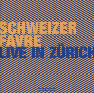 SCHWEIZER FAVRE BERLIN - LIVE IN ZURICH CD