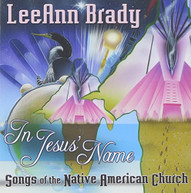 LEEANN BRADY - IN JESUS NAME: SONGS OF THE NATIVE AMERICAN CHURCH CD
