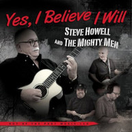 STEVE HOWELL & THE MIGHTY MEN - YES I BELIEVE I WILL CD