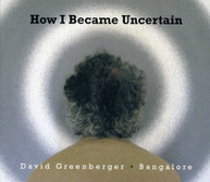 DAVID GREENBERGER & BANGALORE - HOW I BECAME UNCERTAIN CD