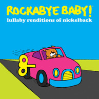 ROCKABYE BABY - LULLABY RENDITIONS OF NICKELBACK CD