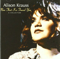 ALISON KRAUSS - NOW THAT I'VE FOUND YOU: COLLECTION CD
