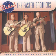 EASTER BROTHERS - THEY'RE HOLDING UP THE THE LADDER CD