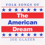 JOE GLAZER - FOLK SONGS OF THE AMERICAN DREAM CD