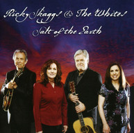 RICKY SKAGGS & THE WHITES - SALT OF THE EARTH CD