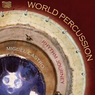 RHYTHM JOURNEY MIGUEL CASTRO - WORLD PERCUSSION CD