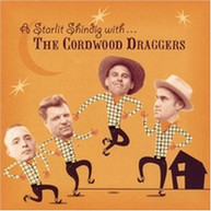 CORDWOOD DRAGGERS - STARLIT SHINDIG WITH THE CORDWOOD DRAGGERS CD