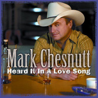 MARK CHESNUTT - HEARD IT IN A LOVE SONG CD