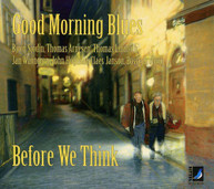 GOOD MORNING BLUES - BEFORE WE THINK CD