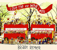 BRADY RYMER - LOVE ME FOR WHO I AM CD