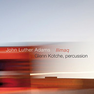 ADAMS KOTCHE - JOHN LUTHER ADAMS: ILIMAQ CD