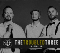 TROUBLED THREE - MOVING ON CD